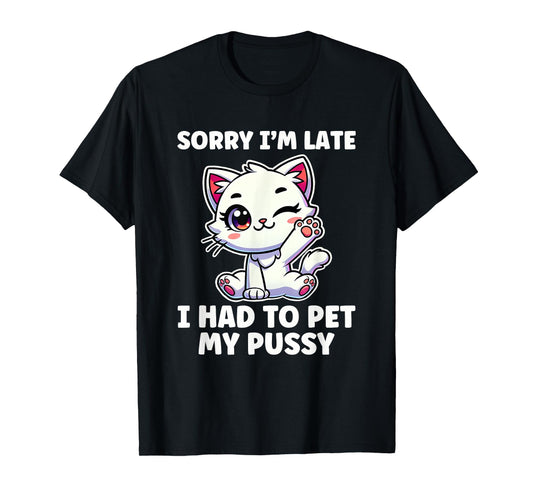 Had To Pet My Pussy Inappropriate Women Adult Humor T-Shirt