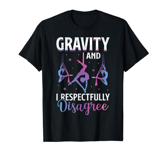 Gravity I Respectfully Disagree Aerialist Aerial Silks Yoga T-Shirt
