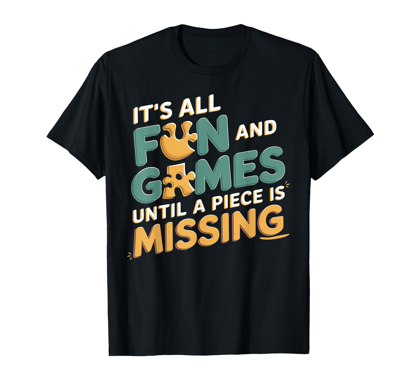It's All Fun & Games Until a Piece Is Missing Jigsaw Puzzle T-Shirt