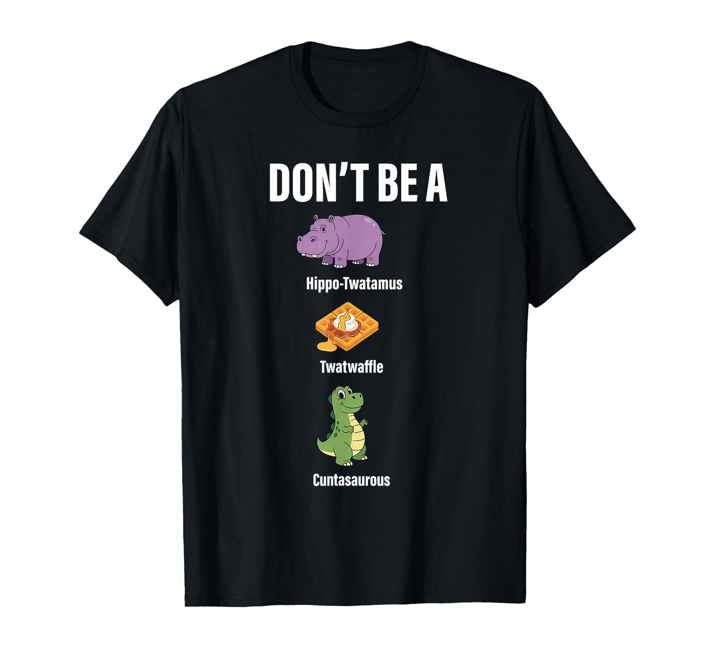 Don't Be A Hippo-Twatamus Twatwaffle Funny Saying Quote T-Shirt
