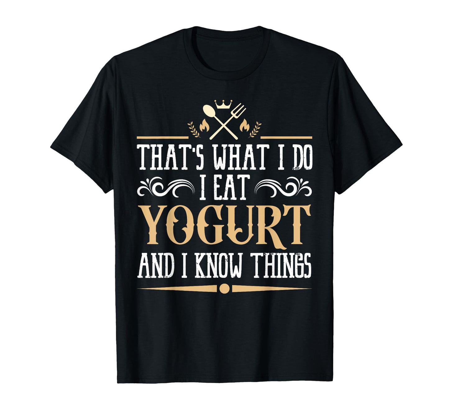 I Eat Yogurt and I Know Things Classic Favorite Food. T-Shirt