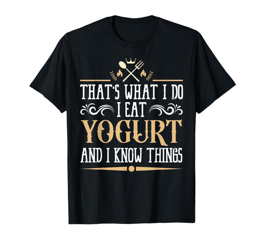 I Eat Yogurt and I Know Things Classic Favorite Food. T-Shirt