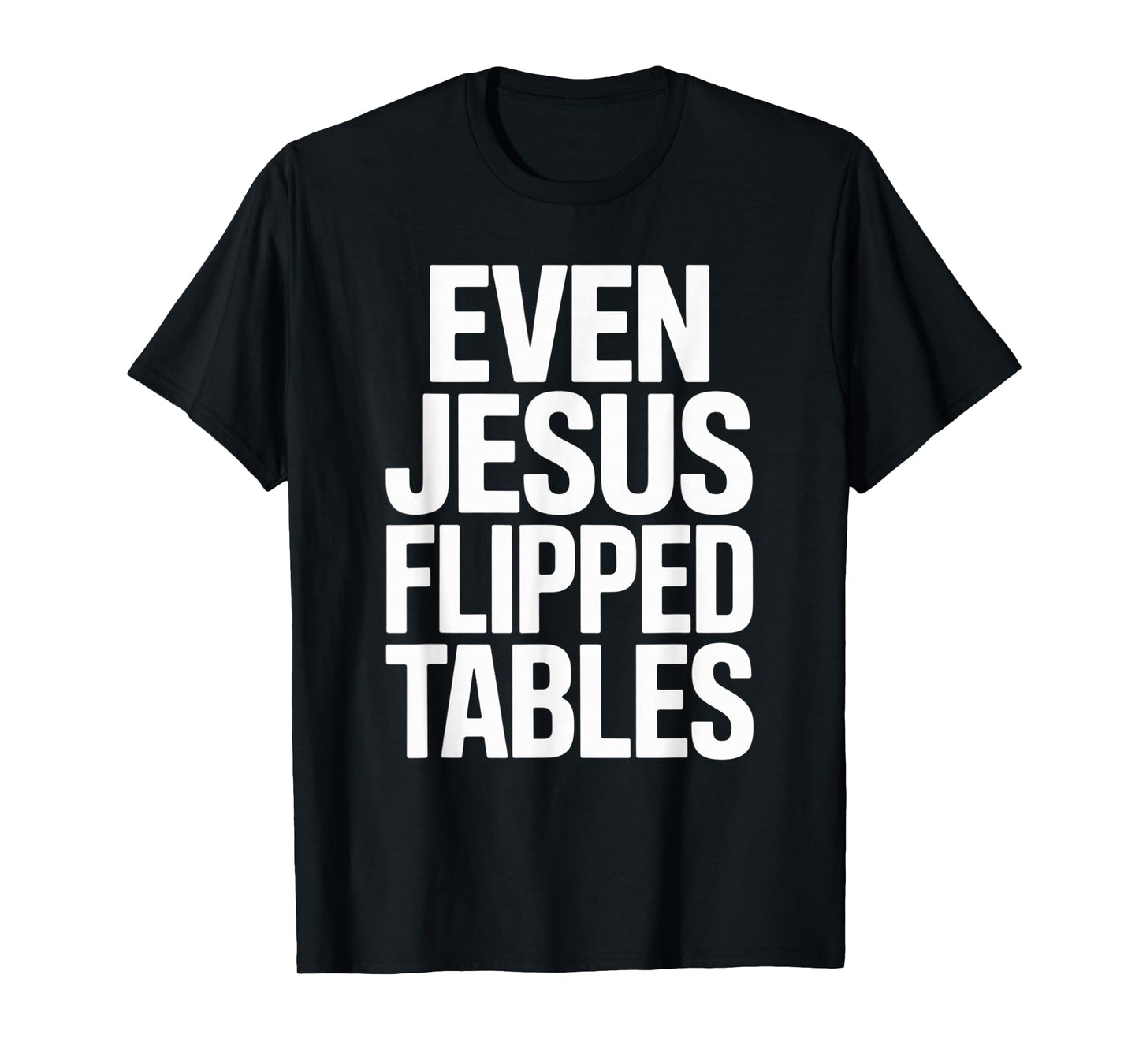 Even Jesus Flipped Tables Funny Jesus Lovers Christian T-Shirt