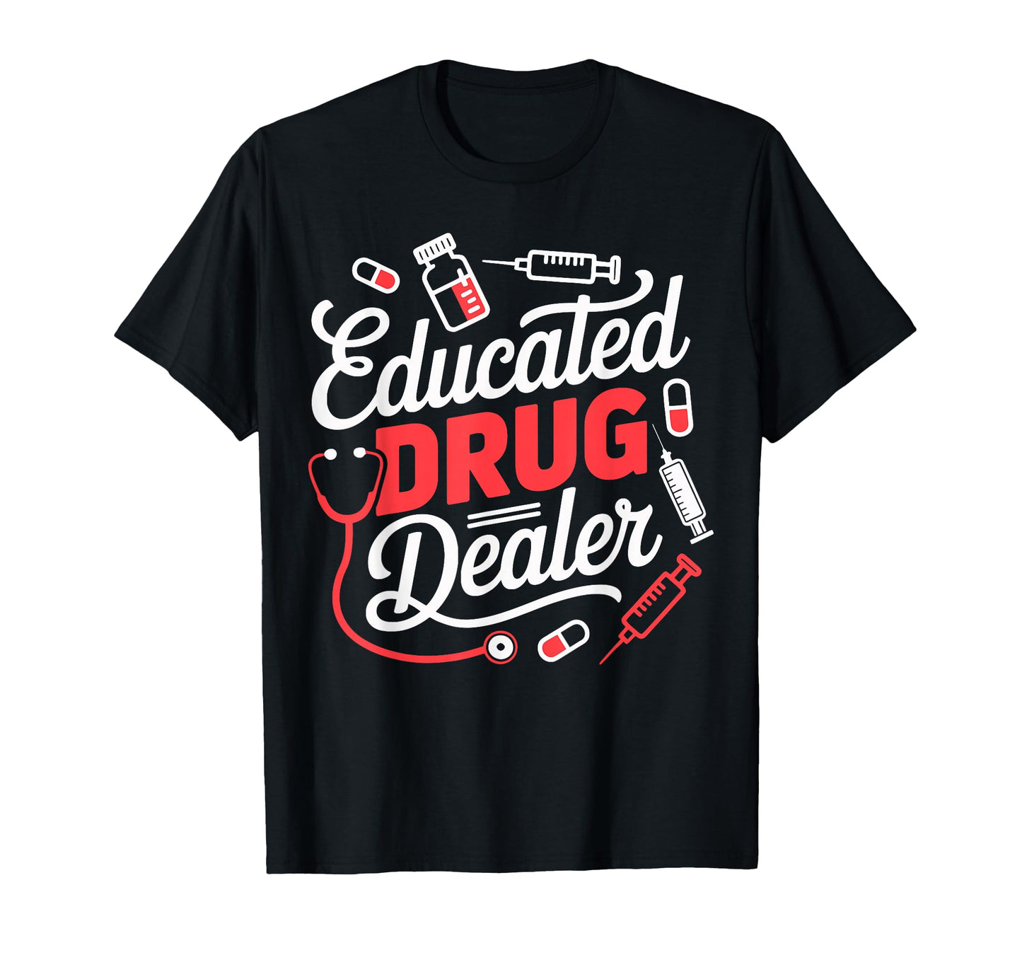 Educated Drug Dealer Funny Nurse Life T-Shirt