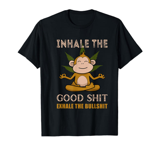 Inhale The Good-Shit Exhale The Bullshit A Funny Monkey Weed T-Shirt