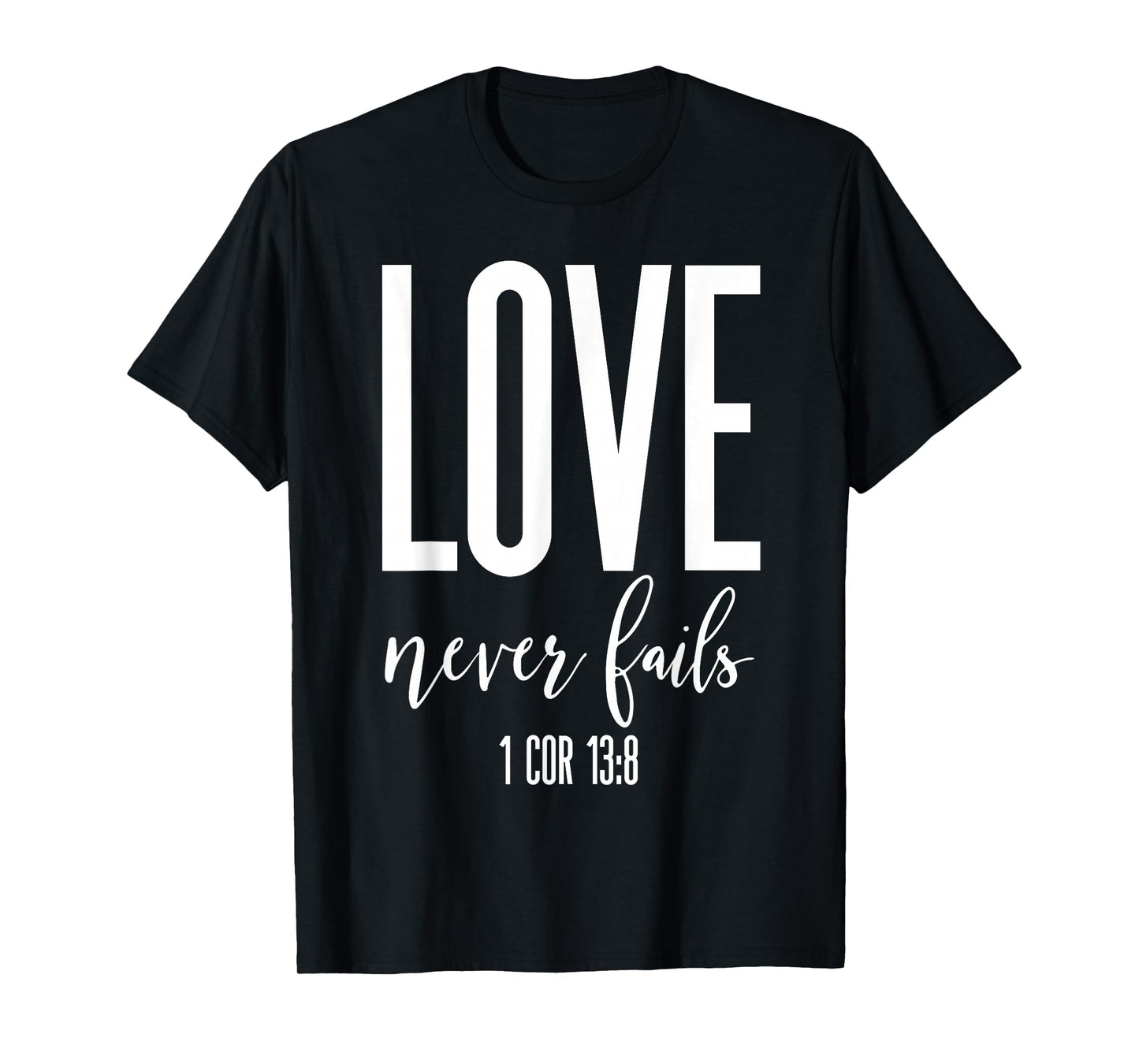 Love Never Fails 1 Cor 13:8 Bible Verse Christian Scripture T-Shirt