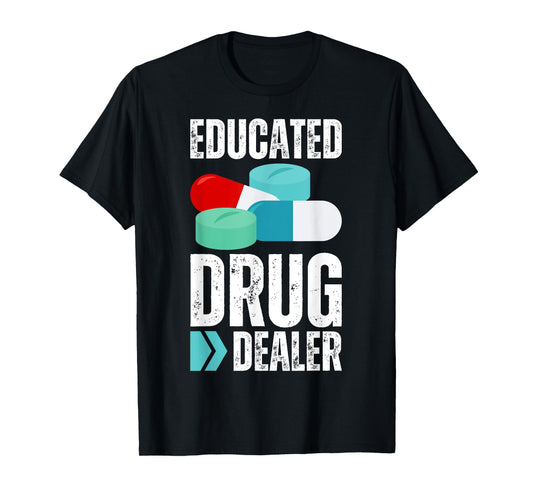 Educated Drug Dealer Pharmacist Legal Drugs Dealers Pharmacy T-Shirt