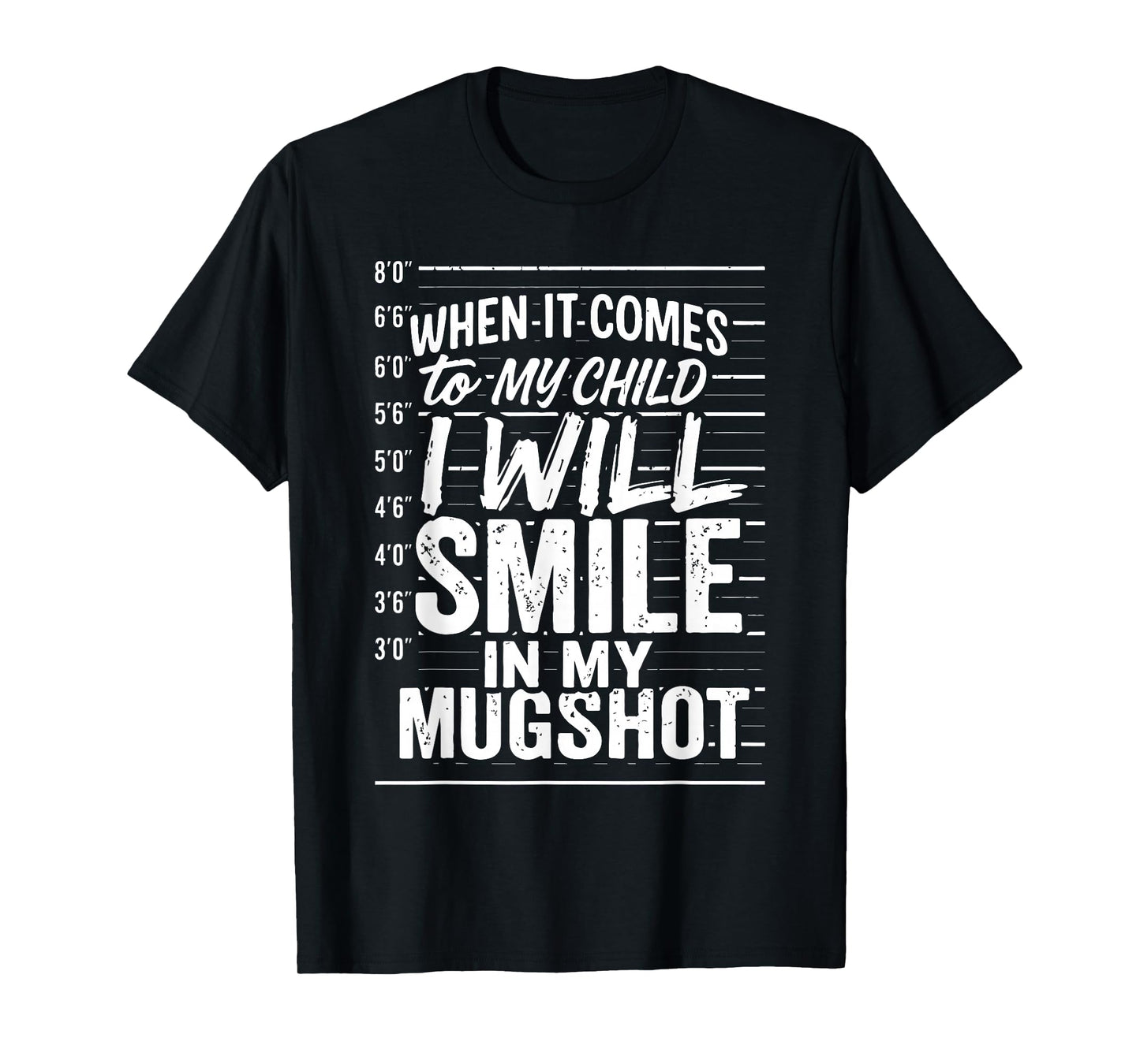 When It Comes to My Child I Will Smile in My Mugshot T-Shirt