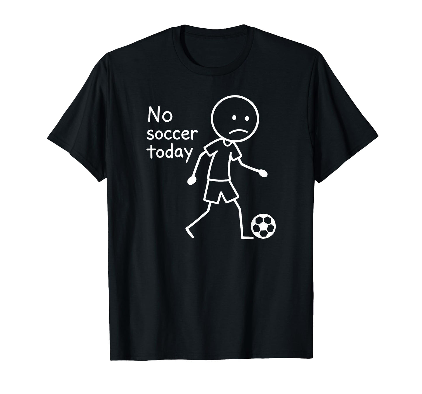 No Soccer Today, Funny Sad Stickfigure Soccer Player T-Shirt