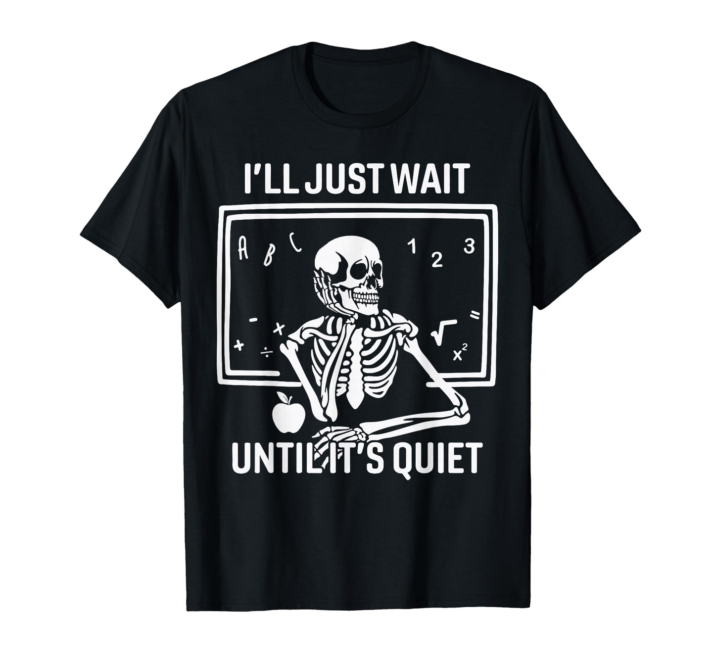 I'll Just Wait Until It's Quiet Halloween Skeleton Teacher T-Shirt
