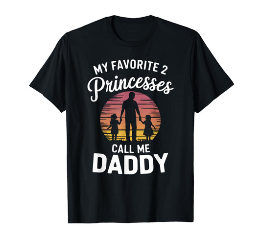 My Favorite 2 Princesses Call Me Daddy Fathers Day Dad T-Shirt