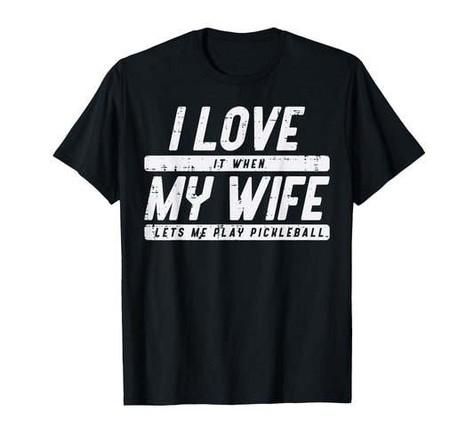 Love My Wife Lets Me Play Pickleball Pickle Ball Husband Men T-Shirt