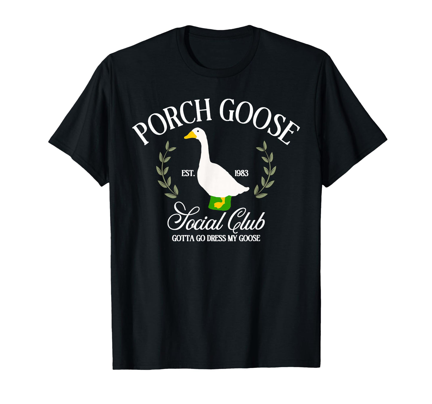 Porch Goose Social Club Gotta Go Dress My Goose Silly Goose T-Shirt