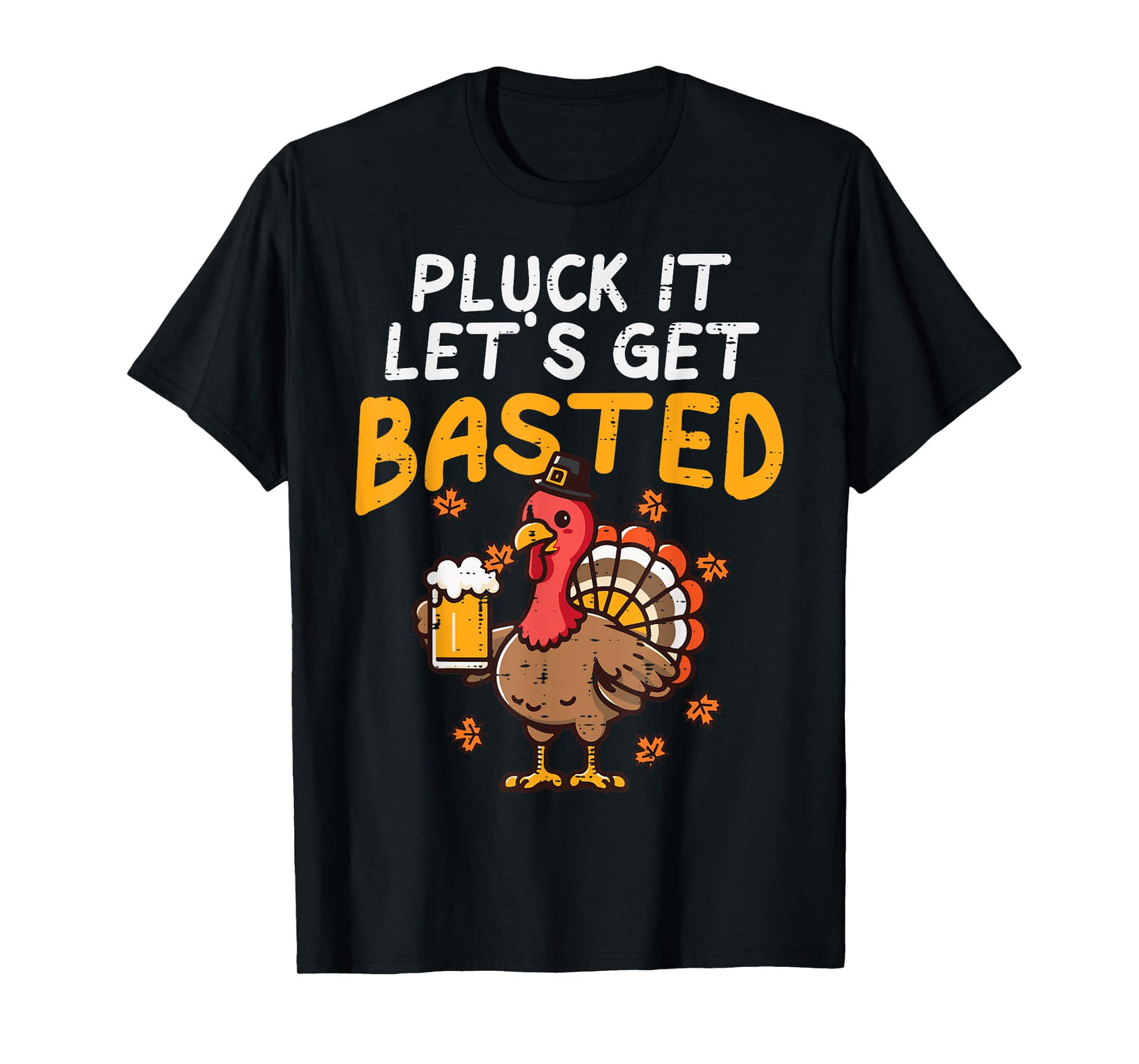 Thanksgiving Pluck It Lets Get Basted Funny Fall Dad Men T-Shirt