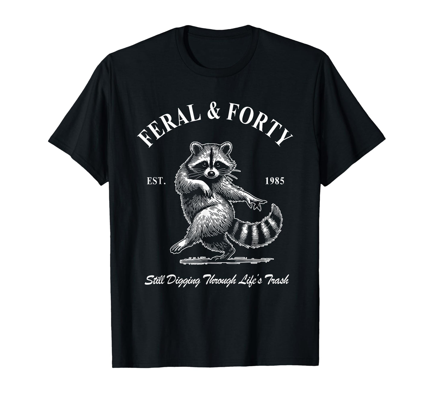Feral & Forty, Funny 40th Birthday Raccoon, Feral Forty T-Shirt