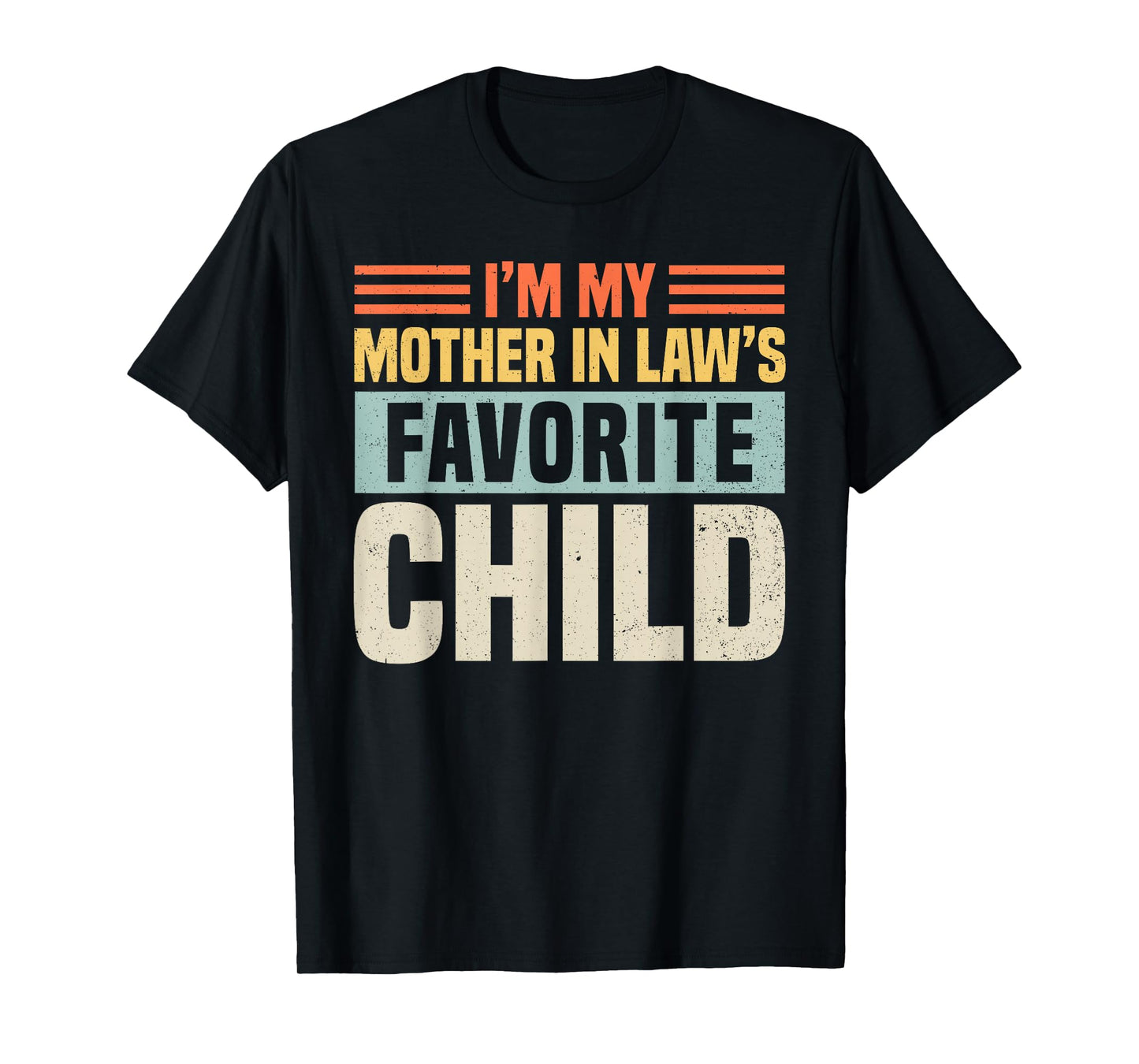 Im My Mother in Laws Favorite Child - Funny Son-in-Law Men T-Shirt