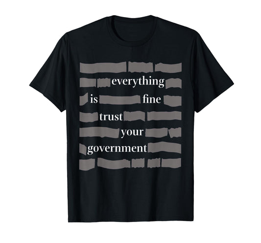 Everything is Fine Trust Your Government T-Shirt