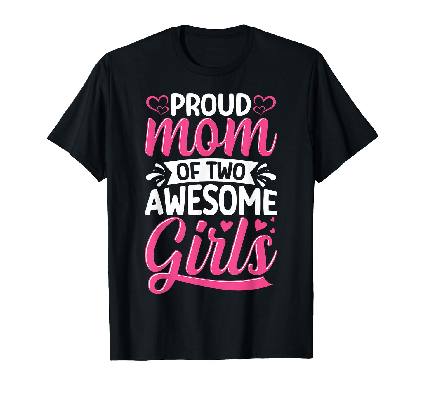 Proud Mom of Two Awesome Girls Mother Love Design T-Shirt