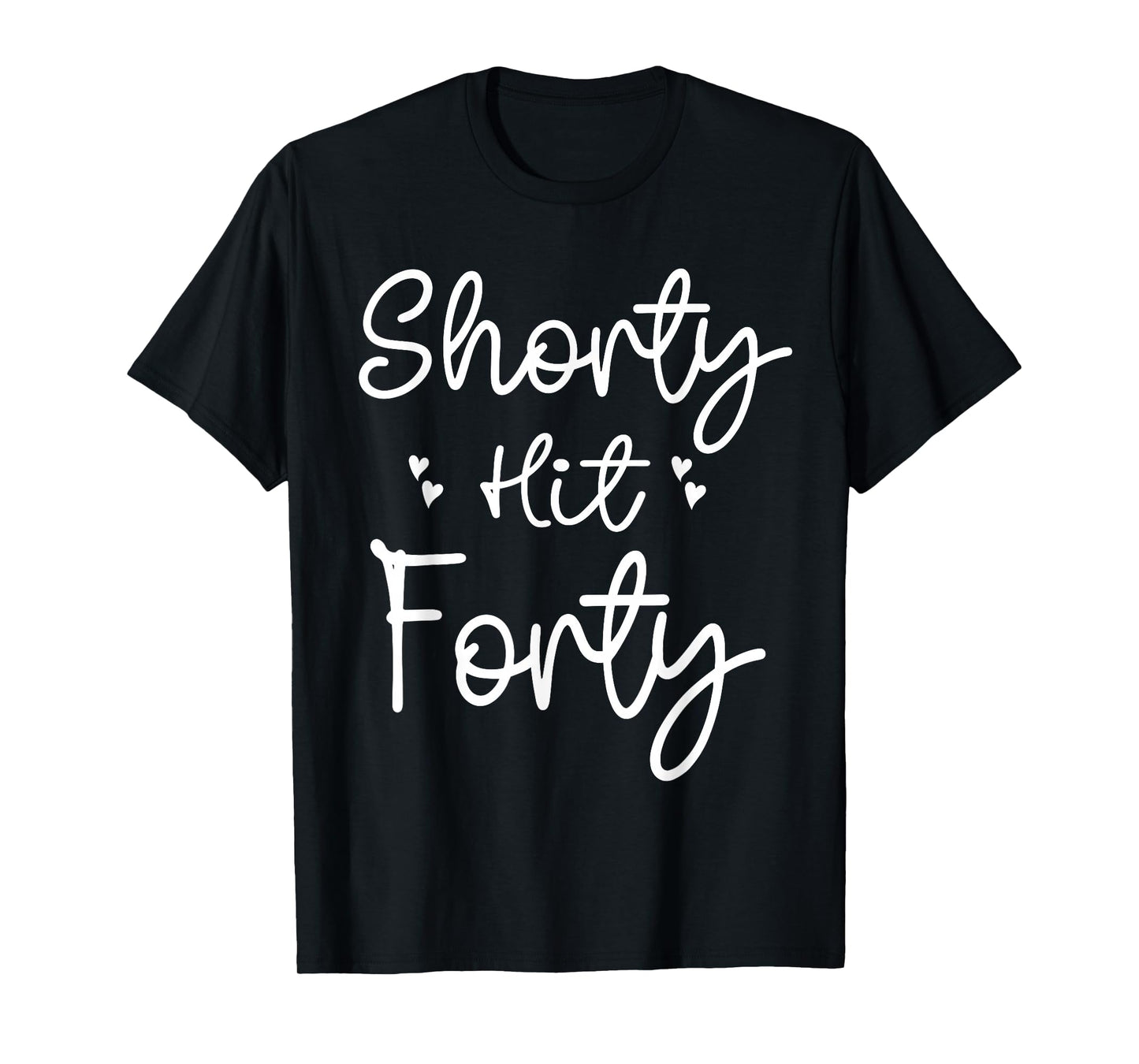 Funny Shorty Hit Forty Turning 40th Birthday Hello Forties T-Shirt