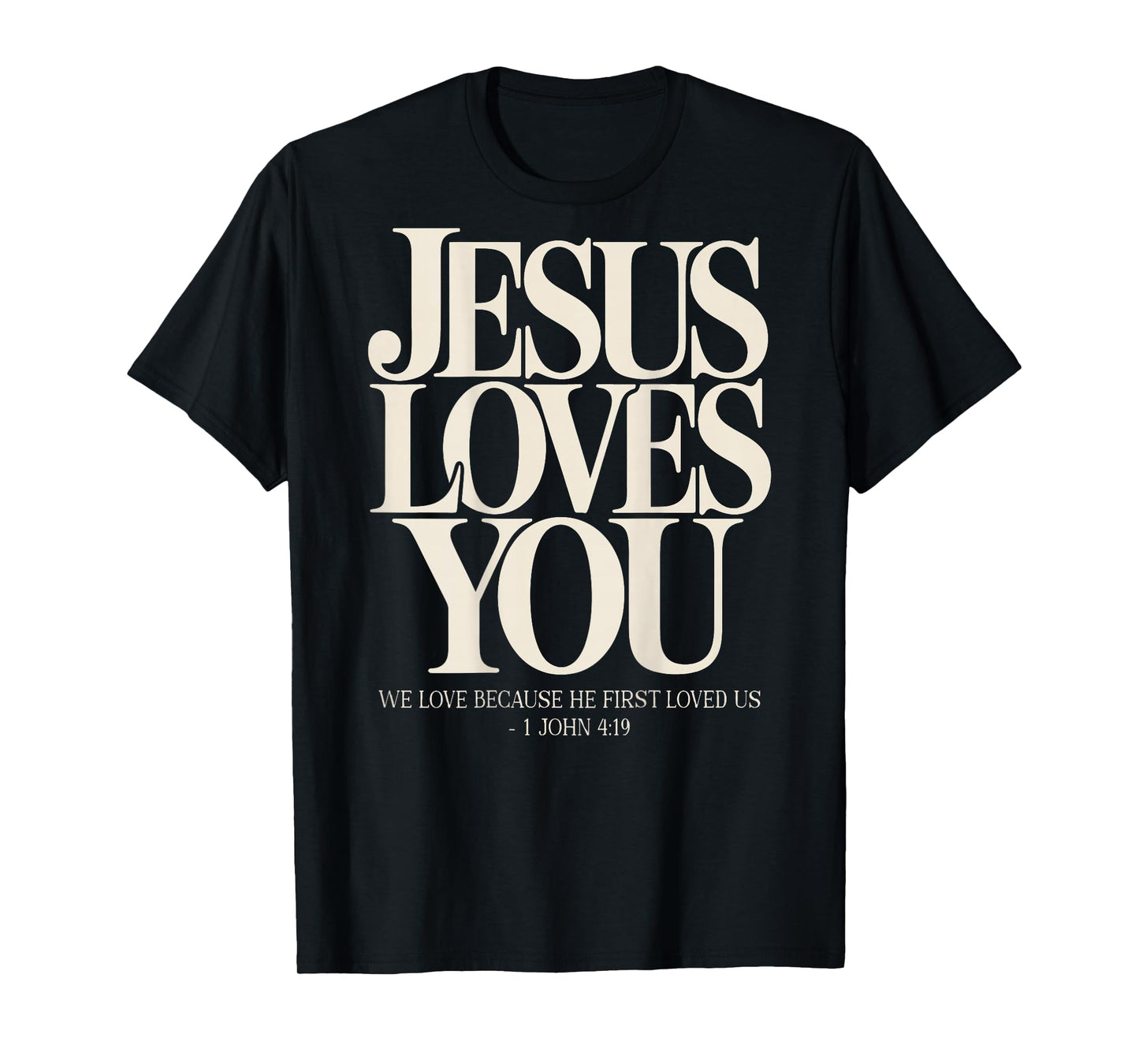 Jesus Loves You Christian Bible Verse 1 John 4:19 On Back T-Shirt