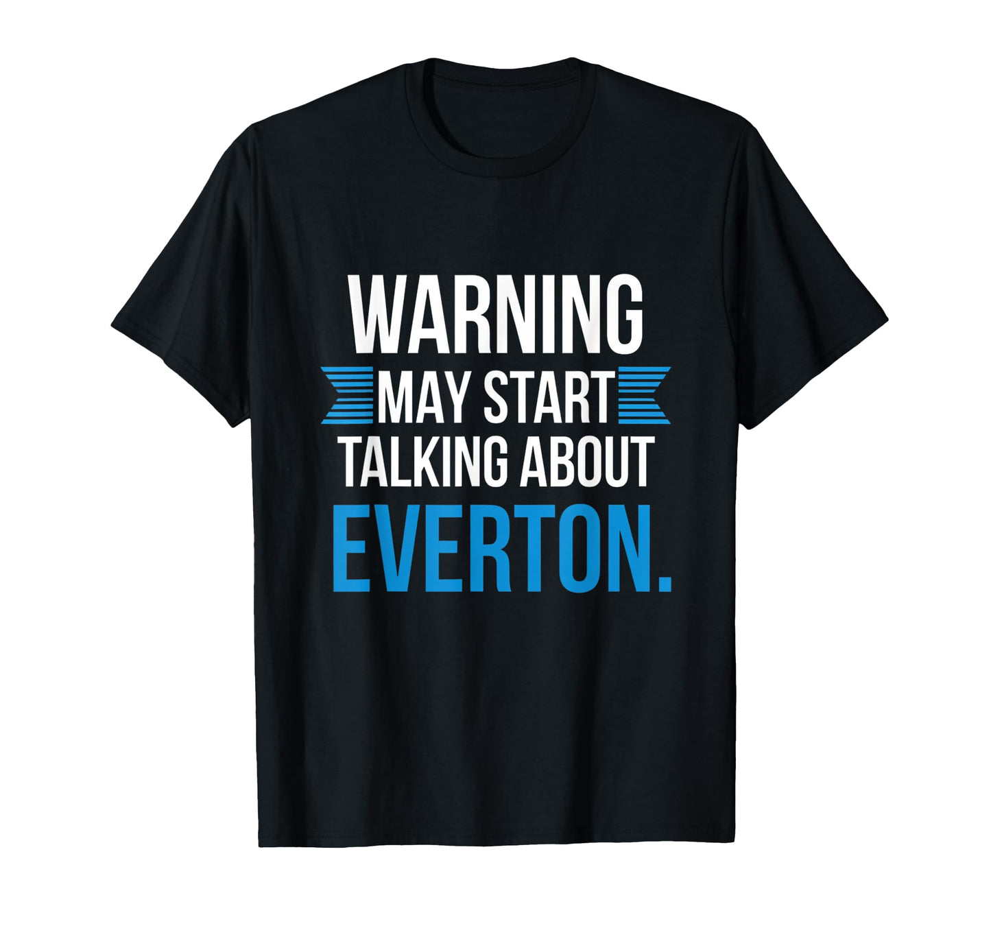 Funny Everton Warning may start talking about Everton T-Shirt