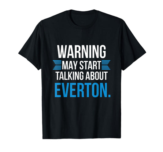 Funny Everton Warning may start talking about Everton T-Shirt