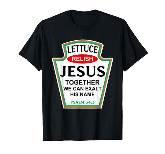 Lettuce Relish Jesus Psalm 34:3 Condiment Costume Party T-Shirt