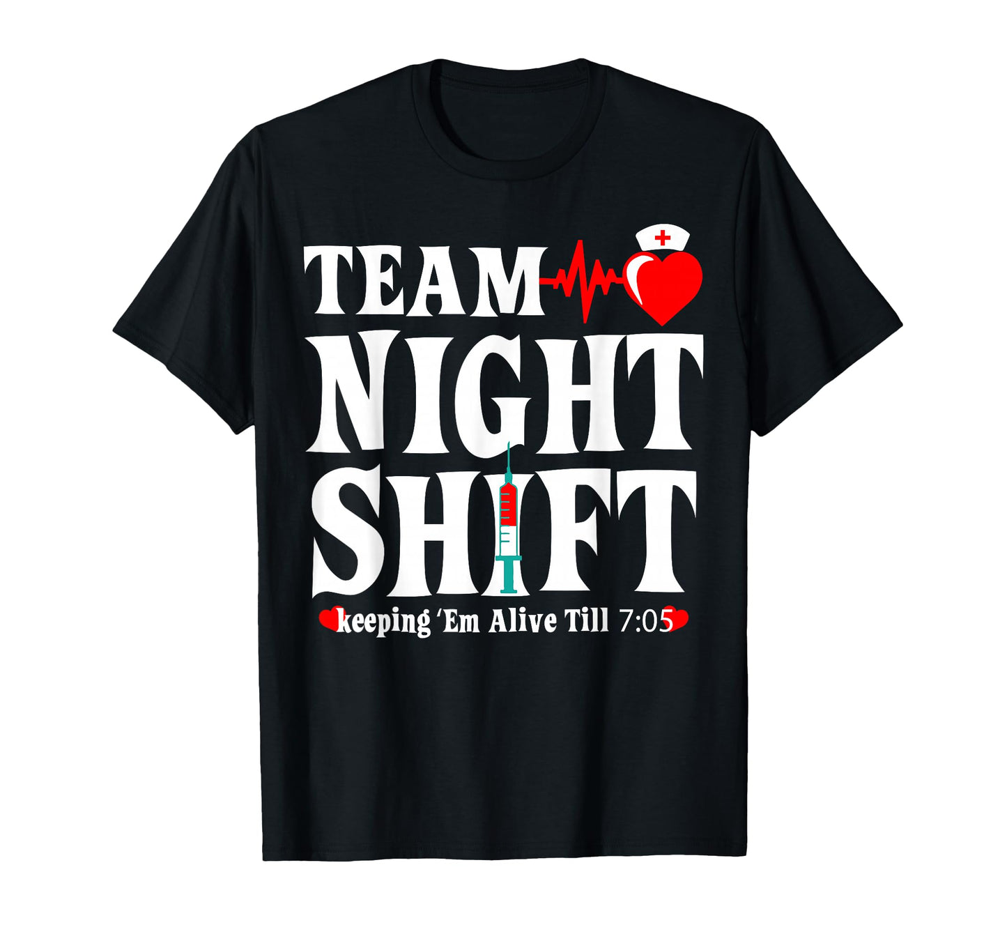 Team Night Shift Keeping Em Alive Till Funny Nurse T-Shirt