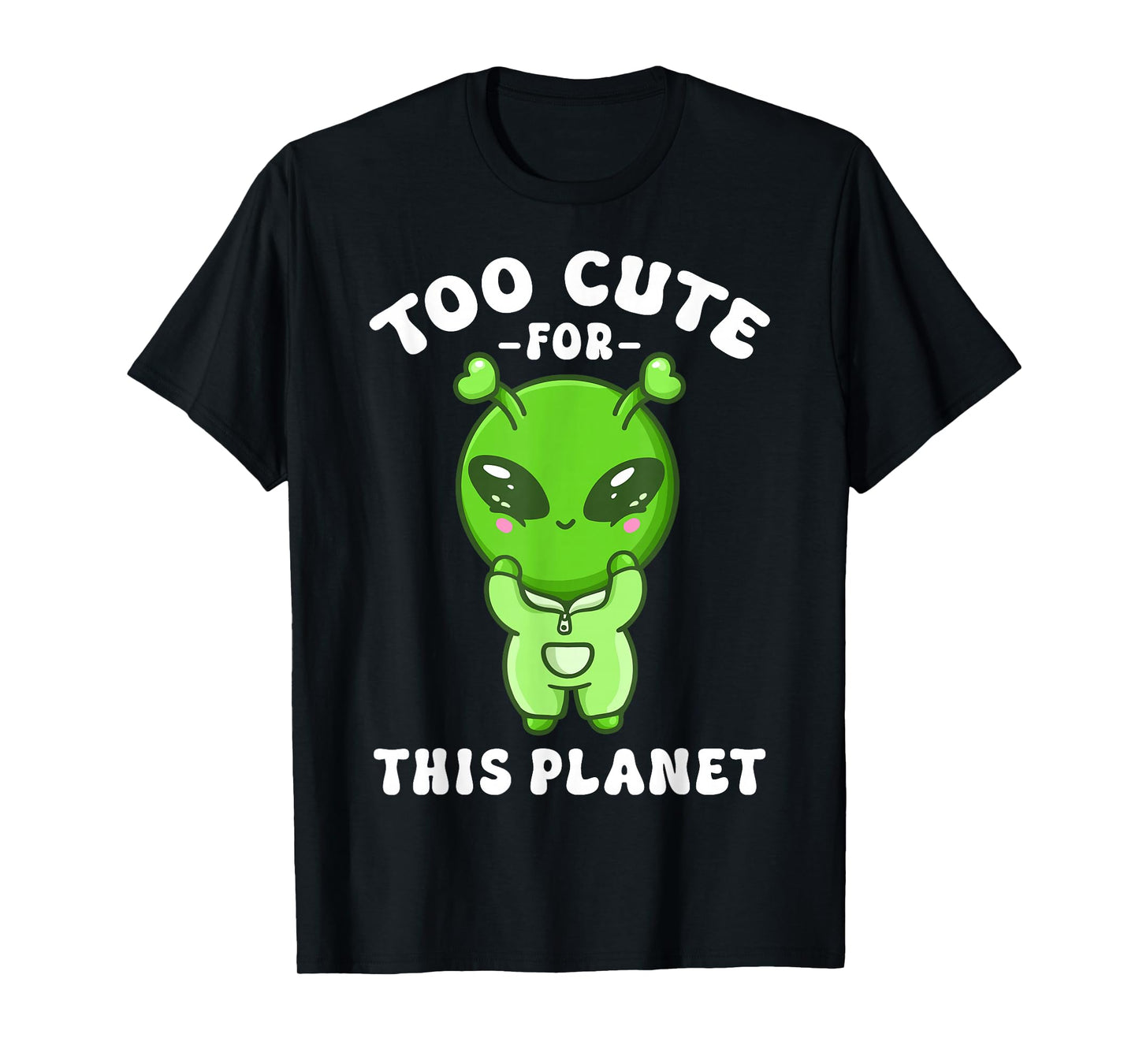 Alien Kawaii Cute Alien Too Cute for This Planet T-Shirt