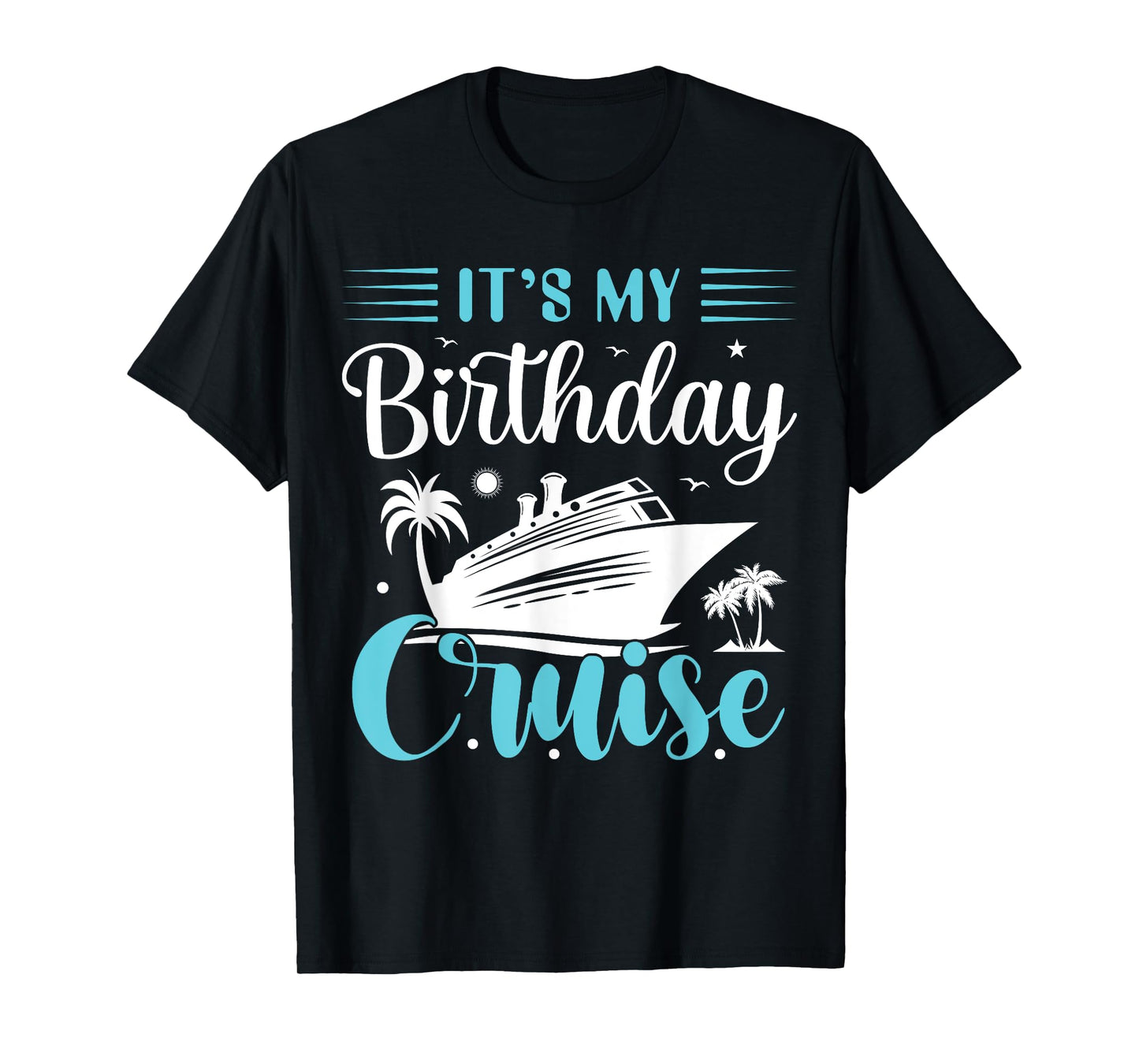 It's My Birthday Cruise Shirt Birthday Cruise Vacation T-Shirt