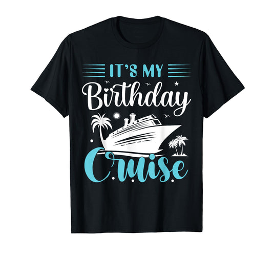 It's My Birthday Cruise Shirt Birthday Cruise Vacation T-Shirt