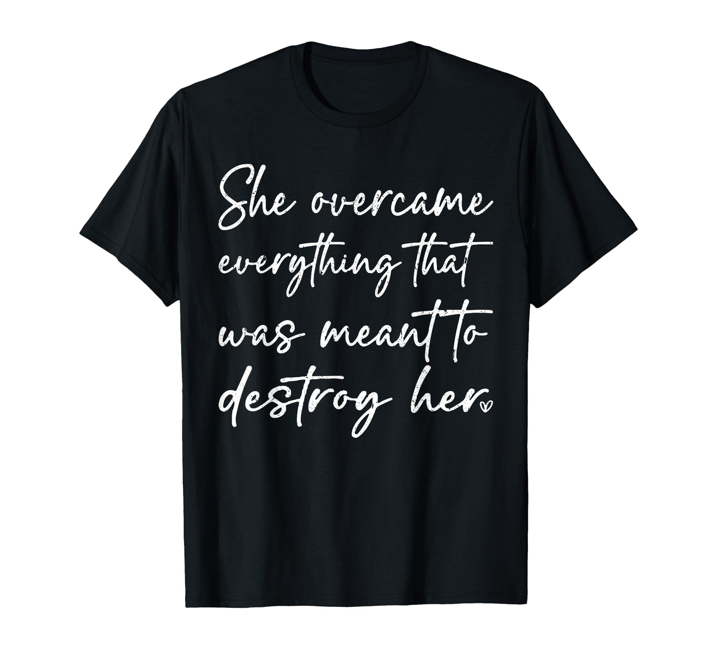 She Overcame Everything That was Meant to Destroy Her Funny T-Shirt