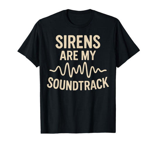 Firefighter Police Paramedic Sirens are My Soundtrack T-Shirt