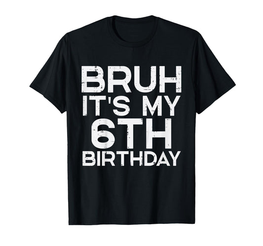 Kids Bruh Its My 6th Birthday 6 Year Old Bday Meme Boys Girls Kid T-Shirt