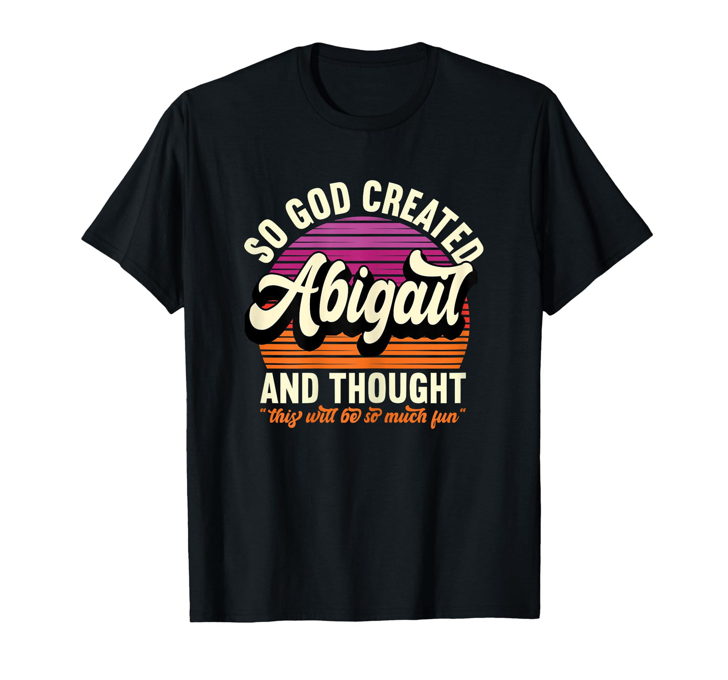 So God Created Abigail - Name Abigail Birthday T-Shirt