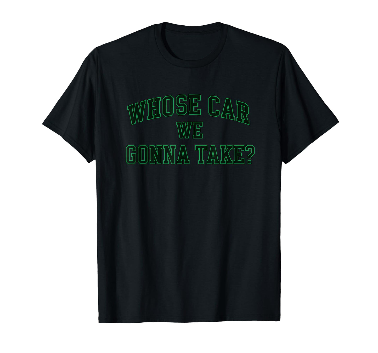 Car Racing Crew Whose Car We Gonna Take? Collegiate Racing T-Shirt