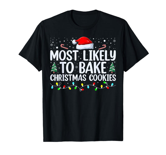 Most Likely To Bake Christmas Cookies Funny Baker Christmas T-Shirt
