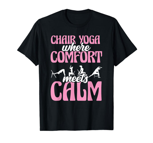 Chair Yoga Where Comfort Meets Calm T-Shirt