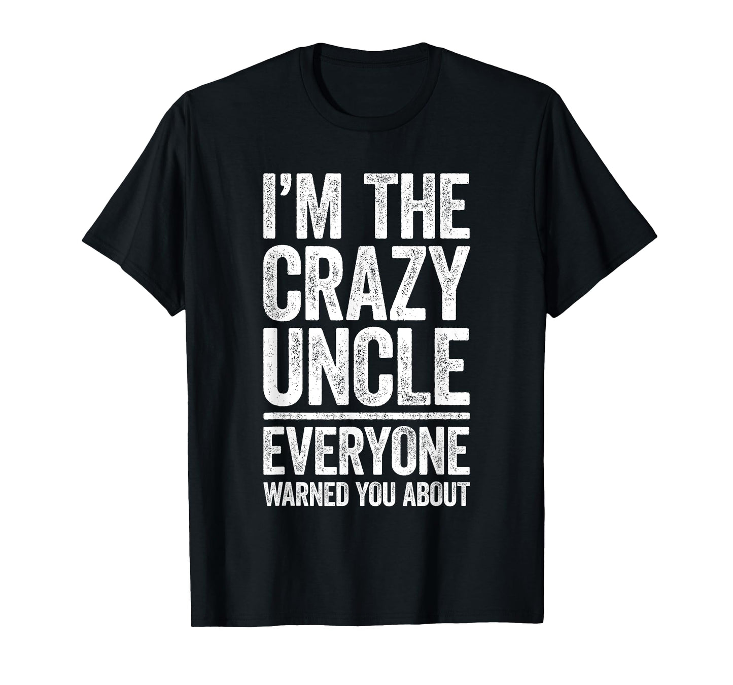 I'm The Crazy Uncle Shirt Everyone Warned You About Men T-Shirt
