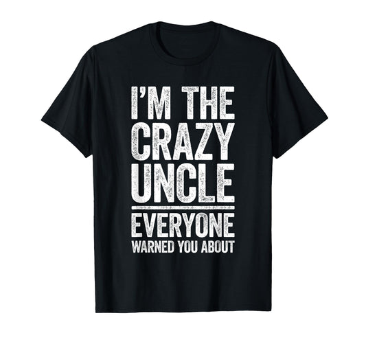 I'm The Crazy Uncle Shirt Everyone Warned You About Men T-Shirt