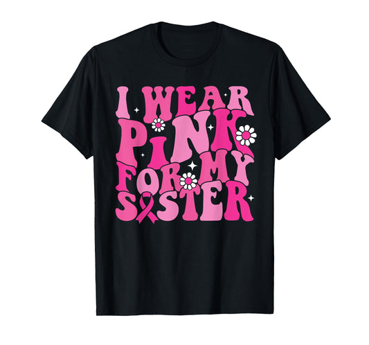 I Wear Pink For My Sister Breast Cancer Awareness Women Kids T-Shirt