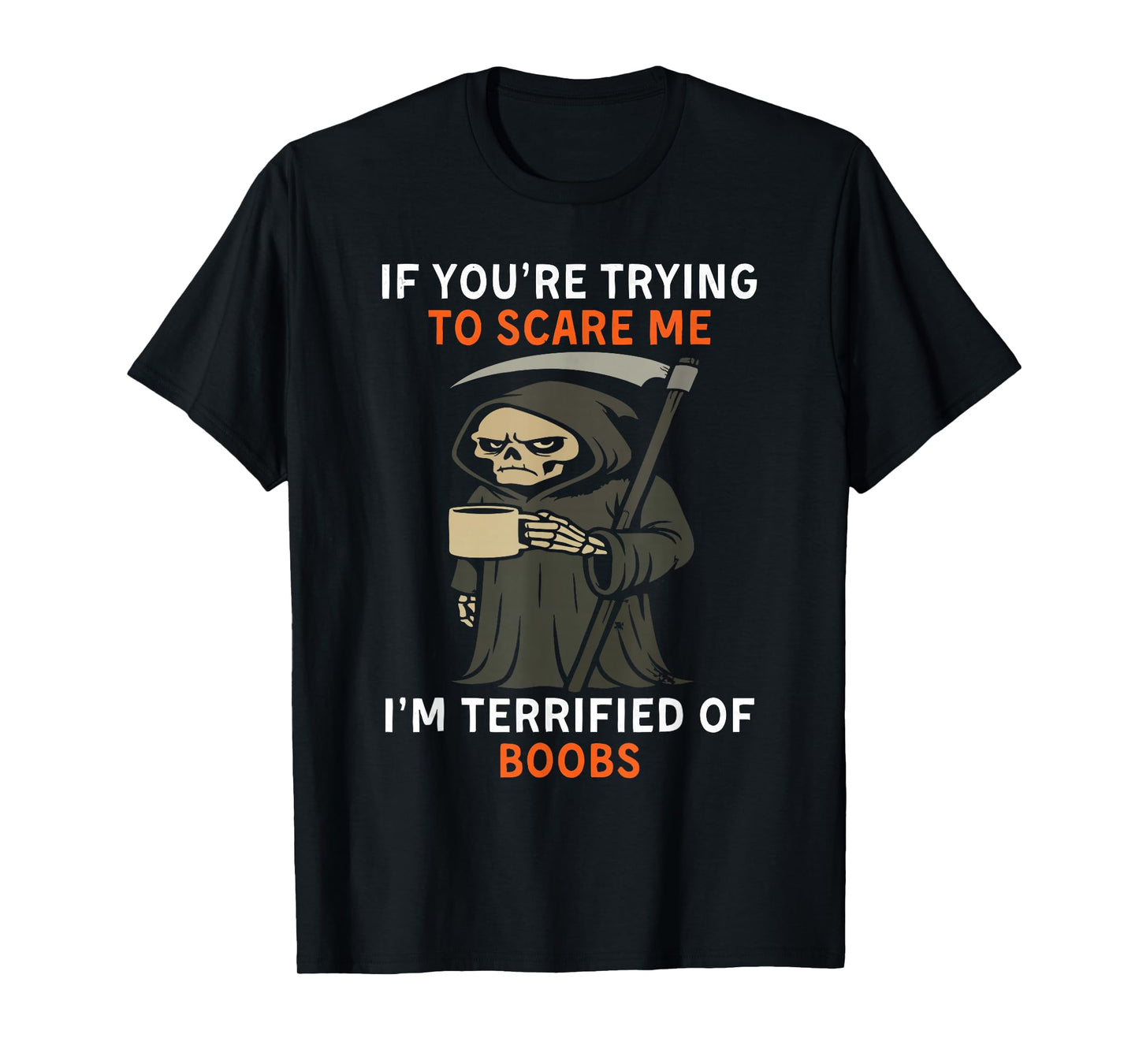 Grim Reaper Halloween If You're Trying to Scare Me T-Shirt