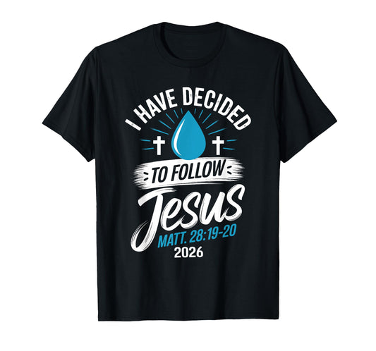 I Have Decided to Follow Jesus Shirt 2026 Baptized Baptism T-Shirt