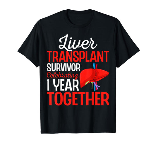 Celebrating 1 Year Together Liver Transplant Survivor Gifts T-Shirt