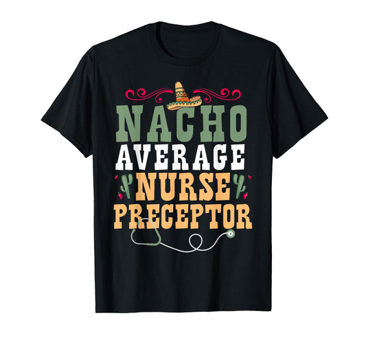 Nacho Average Nurse Preceptor T-Shirt