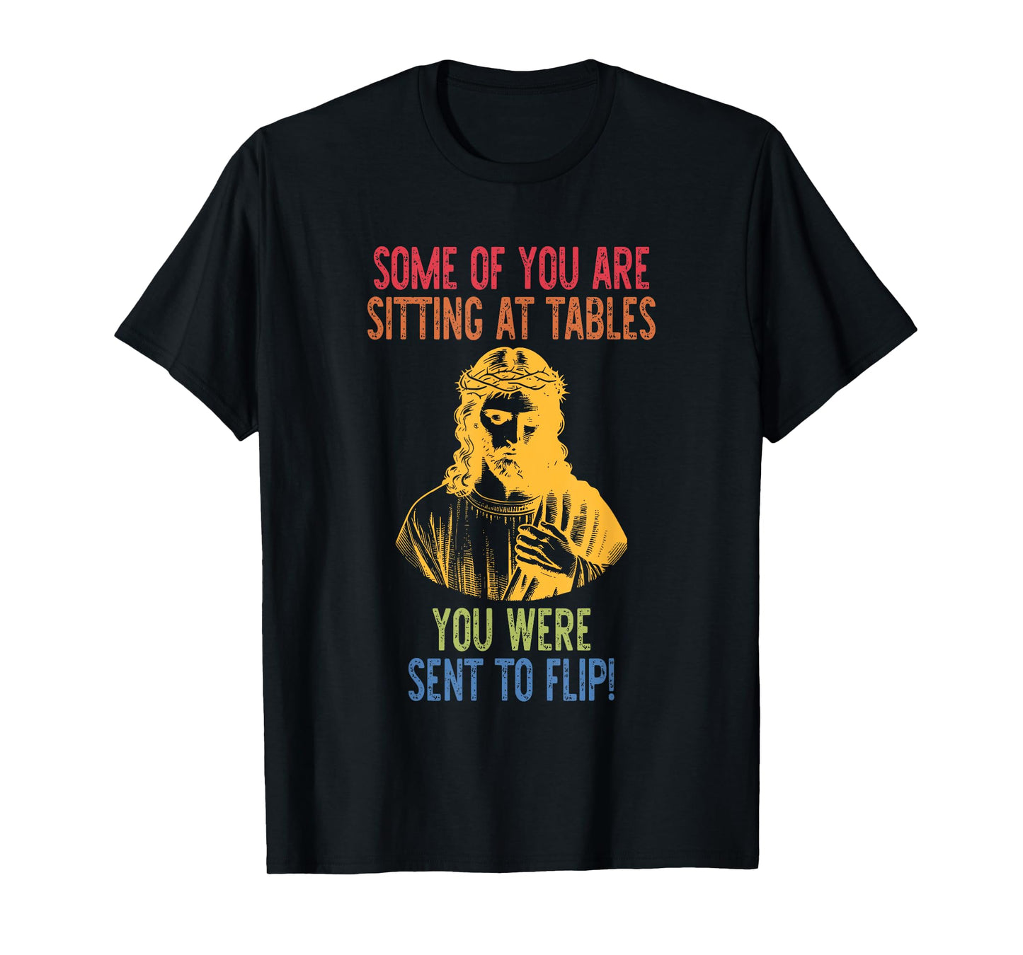 Some of You are Sitting at Tables You were Sent to Flip T-Shirt