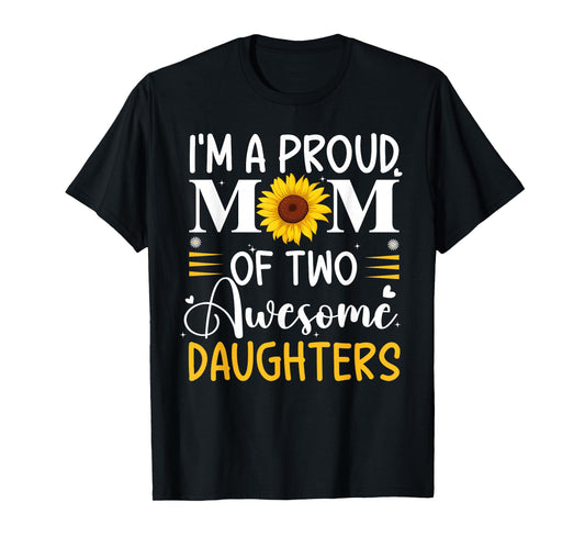 I'm a proud mom of two awesome daughters mother's day women T-Shirt