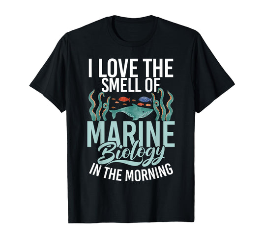 I love the Smell of Marine Biology in the Morning Biologist T-Shirt