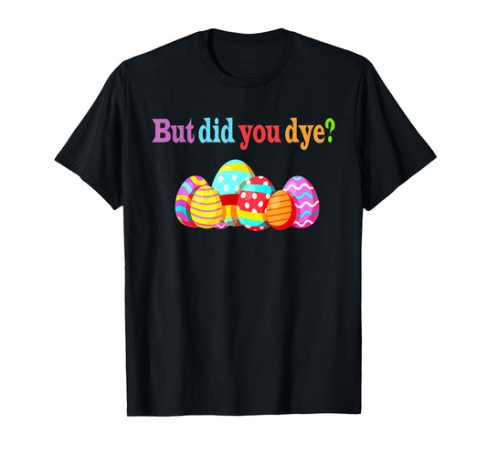 But Did You Die Funny Easter Egg Dye Sarcastic Workout T-Shirt