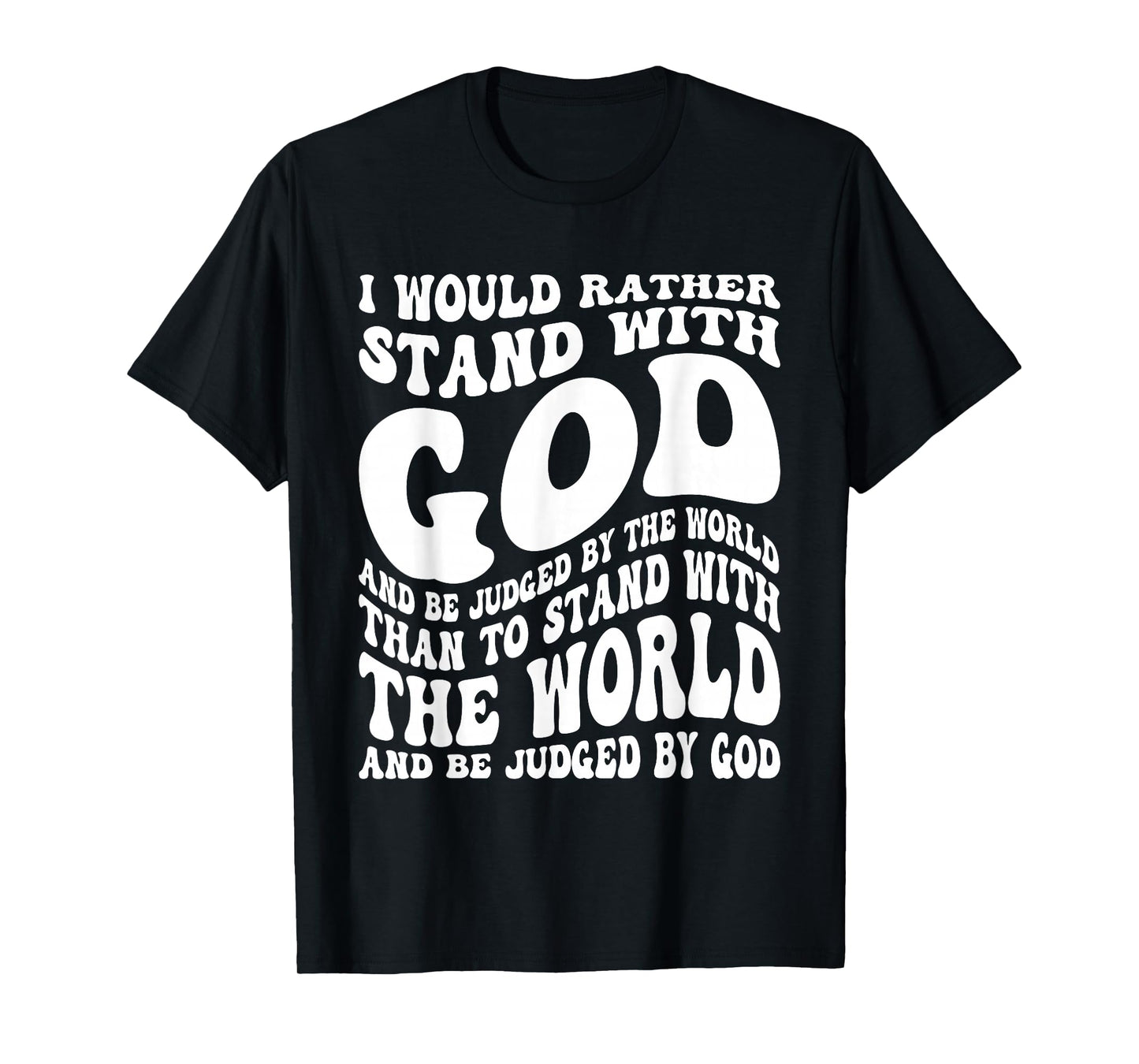 I Would Rather Stand with God and Be Judged by The World T-Shirt